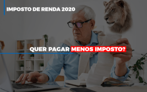 Ir 2020 Quer Pagar Menos Imposto Veja Lista Do Que Pode Descontar Ou Nao - Notícias e Artigos Contábeis