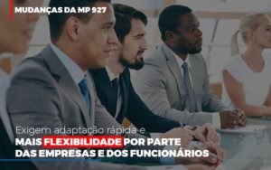 Mudancas Da Mp 927 Exigem Adaptacao Rapida E Mais Flexibilidade - Notícias e Artigos Contábeis