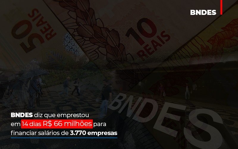 Bndes Dis Que Emprestou Em 14 Dias Rs 66 Milhoes Para Financiar Salarios De 3770 Empresas Contabilidade No Itaim Paulista Sp | Abcon Contabilidade - Notícias e Artigos Contábeis