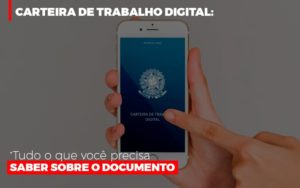 Carteira De Trabalho Digital Tudo O Que Voce Precisa Saber Sobre O Documento - Notícias e Artigos Contábeis