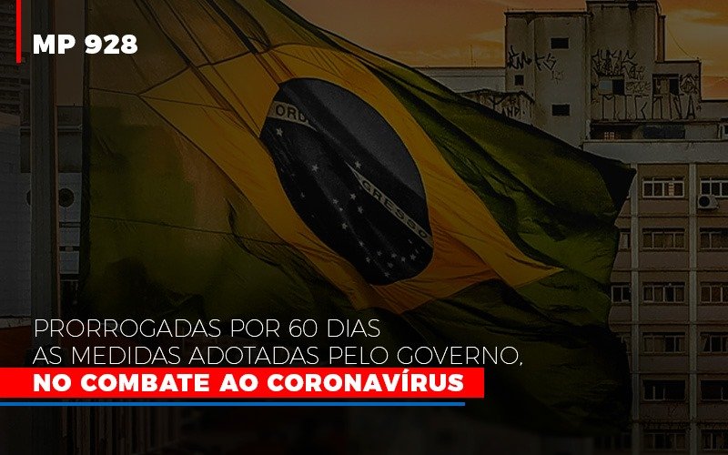 Mp 928 Prorrogadas Por 60 Dias As Medidas Provisorias Adotadas Pelo Governo No Combate Ao Coronavirus - Notícias e Artigos Contábeis