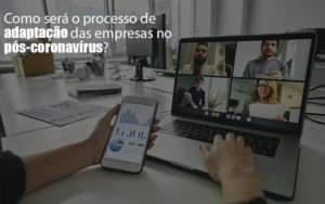 Adaptacao Pos Coronavirus Como Garantir A Da Sua Empresa - Notícias e Artigos Contábeis